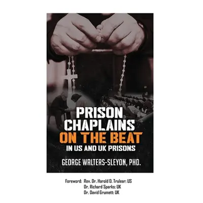 "Prison Chaplains on the Beat in US and UK Prisons" - "" ("Walters-Sleyon George")