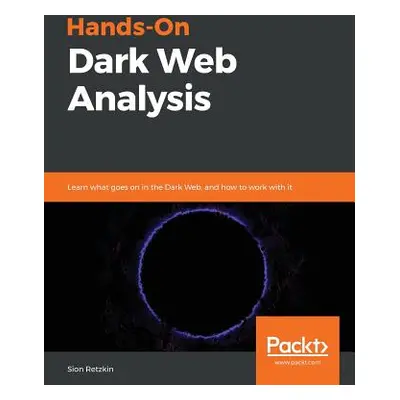 "Hands-On Dark Web Analysis" - "" ("Retzkin Sion")