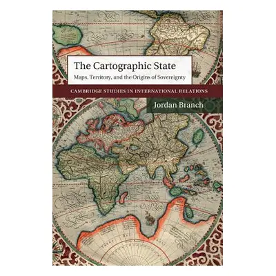 "The Cartographic State: Maps, Territory, and the Origins of Sovereignty" - "" ("Branch Jordan")