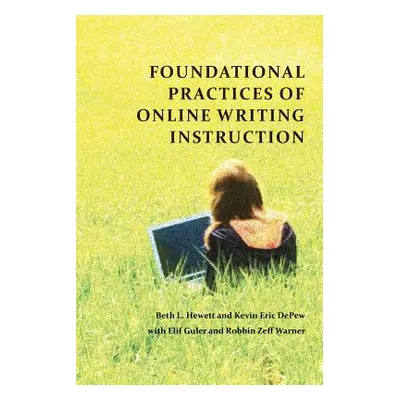 "Foundational Practices of Online Writing Instruction" - "" ("Hewett Beth L.")