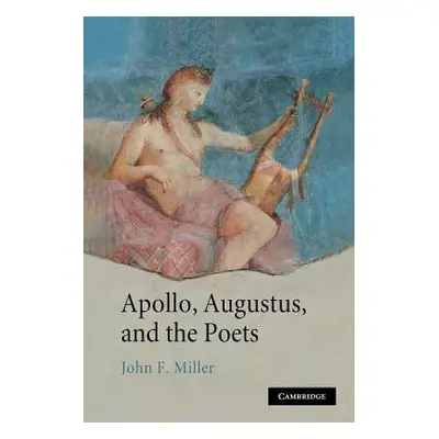 "Apollo, Augustus, and the Poets" - "" ("Miller John F.")