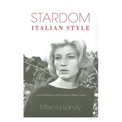 "Stardom, Italian Style: Screen Performance and Personality in Italian Cinema" - "" ("Landy Marc