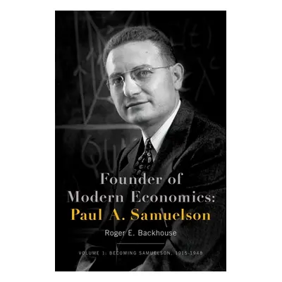 "Founder of Modern Economics: Paul A. Samuelson: Volume 1: Becoming Samuelson, 1915-1948" - "" (