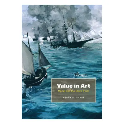 "Value in Art: Manet and the Slave Trade" - "" ("Sayre Henry M.")