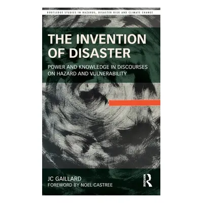 "The Invention of Disaster: Power and Knowledge in Discourses on Hazard and Vulnerability" - "" 