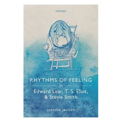 "Rhythms of Feeling in Edward Lear, T. S. Eliot, and Stevie Smith" - "" ("Jagger Jasmine")