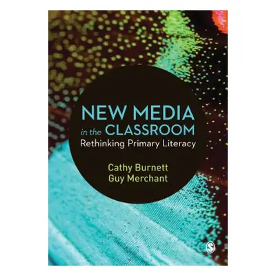 "New Media in the Classroom: Rethinking Primary Literacy" - "" ("Burnett Cathy")