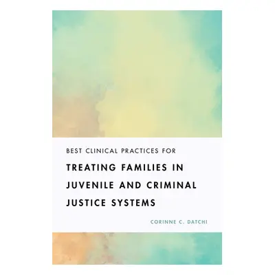 "Best Clinical Practices for Treating Families in Juvenile and Criminal Justice Systems" - "" ("