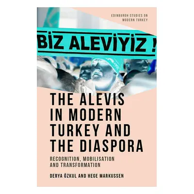 "The Alevis in Modern Turkey and the Diaspora: Recognition, Mobilisation and Transformation" - "