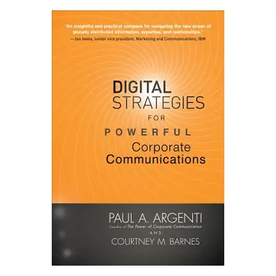 "Digital Strategies for Powerful Corporate Communications" - "" ("Argenti Paul A.")