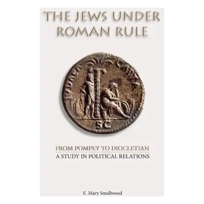 "The Jews under Roman Rule: From Pompey to Diocletian: A Study in Political Relations" - "" ("Sm