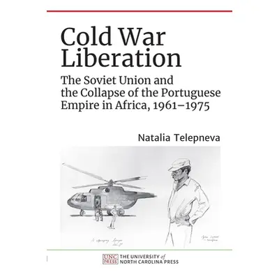 "Cold War Liberation: The Soviet Union and the Collapse of the Portuguese Empire in Africa, 1961