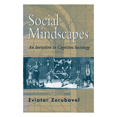 "Social Mindscapes: An Invitation to Cognitive Sociology (Revised)" - "" ("Zerubavel Eviatar")