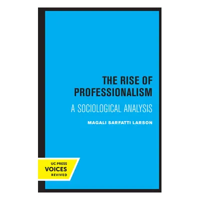 "The Rise of Professionalism: A Sociological Analysis" - "" ("Larson Magali Sarfatti")