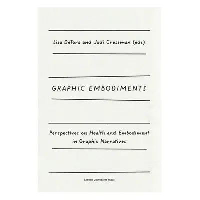 "Graphic Embodiments: Perspectives on Health and Embodiment in Graphic Narratives" - "" ("Detora