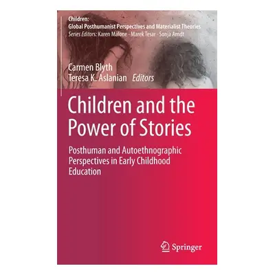 "Children and the Power of Stories: Posthuman and Autoethnographic Perspectives in Early Childho