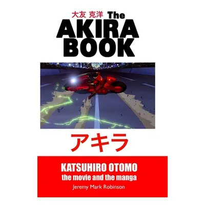 "The Akira Book: Katsuhiro Otomo: The Movie and the Manga" - "" ("Robinson Jeremy Mark")