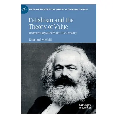 "Fetishism and the Theory of Value: Reassessing Marx in the 21st Century" - "" ("McNeill Desmond