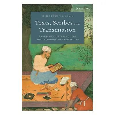 "Texts, Scribes and Transmission: Manuscript Cultures of the Ismaili Communities and Beyond" - "