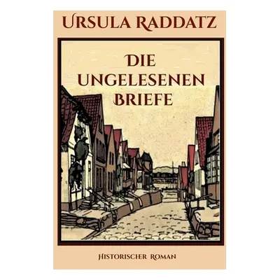 "Die ungelesenen Briefe" - "" ("Raddatz Ursula")