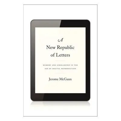 "New Republic of Letters: Memory and Scholarship in the Age of Digital Reproduction" - "" ("McGa