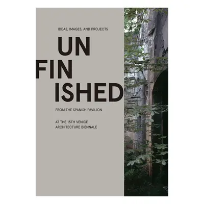 "Unfinished: Ideas, Images, and Projects from the Spanish Pavilion at the 15th Venice Architectu