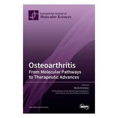 "Osteoarthritis: From Molecular Pathways to Therapeutic Advances" - "" ("Veronese Nicola")