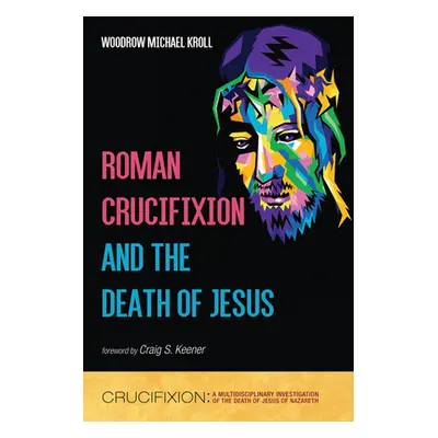 "Roman Crucifixion and the Death of Jesus" - "" ("Kroll Woodrow Michael")