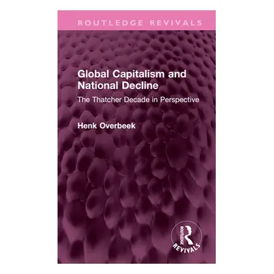 "Global Capitalism and National Decline: The Thatcher Decade in Perspective" - "" ("Overbeek Hen