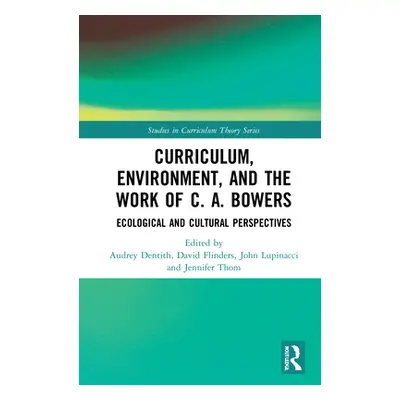 "Curriculum, Environment, and the Work of C. A. Bowers: Ecological and Cultural Perspectives" - 