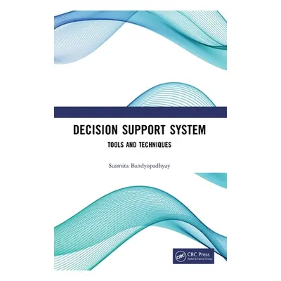 "Decision Support System: Tools and Techniques" - "" ("Bandyopadhyay Susmita")