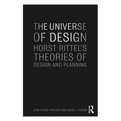 "The Universe of Design: Horst Rittel's Theories of Design and Planning" - "" ("Protzen Jean-Pie