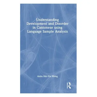 "Understanding Development and Disorder in Cantonese using Language Sample Analysis" - "" ("Wong