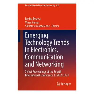 "Emerging Technology Trends in Electronics, Communication and Networking: Select Proceedings of 