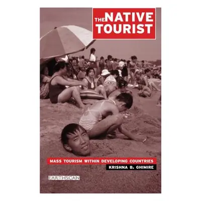 "The Native Tourist: Mass Tourism Within Developing Countries" - "" ("Ghimire Krishna B.")