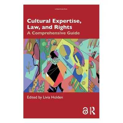 "Cultural Expertise, Law, and Rights: A Comprehensive Guide" - "" ("Holden Livia")