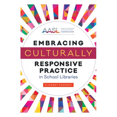 "Embracing Culturally Responsive Practice in School Libraries" - "" ("Kennedy Elisabet")