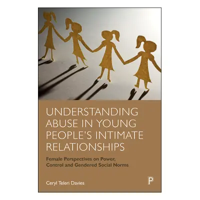 "Understanding Abuse in Young People's Intimate Relationships: Female Perspectives on Power, Con