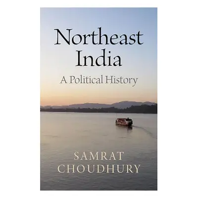 "Northeast India: A Political History" - "" ("Choudhury Samrat")