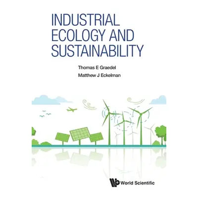 "Industrial Ecology and Sustainability" - "" ("Thomas E Graedel")