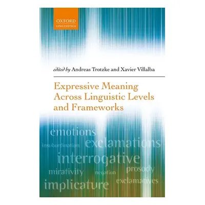 "Expressive Meaning Across Linguistic Levels and Frameworks" - "" ("Trotzke Andreas")