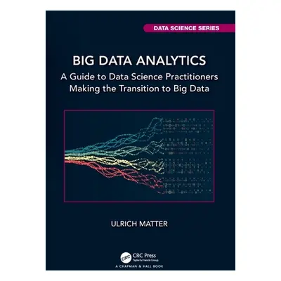 "Big Data Analytics: A Guide to Data Science Practitioners Making the Transition to Big Data" - 