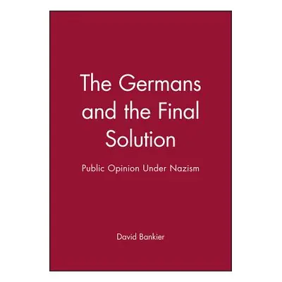 "The Germans and the Final Solution: Public Opinion Under Nazism" - "" ("Bankier David")