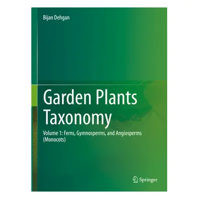 "Garden Plants Taxonomy: Volume 1: Ferns, Gymnosperms, and Angiosperms (Monocots)" - "" ("Dehgan