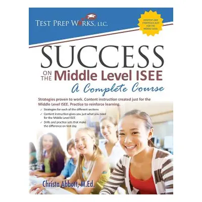 "Success on the Middle Level ISEE: A Complete Course" - "" ("Abbott M. Ed Christa")