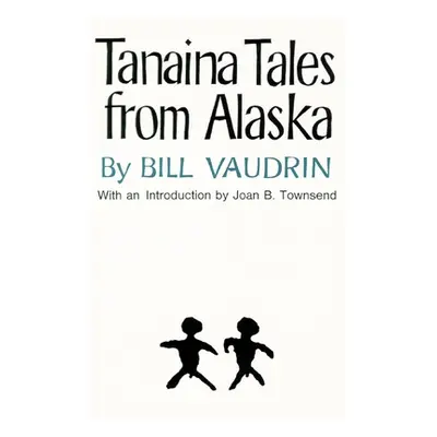 "Tanaina Tales from Alaska, Volume 96" - "" ("Vaudrin Bill")