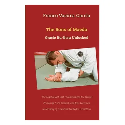 "The Sons of Maeda: Gracie Jiu-Jitsu Unlocked" - "" ("Vacirca Franco")