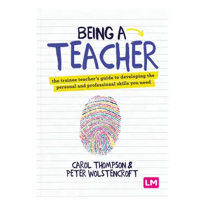 "Being a Teacher: The Trainee Teacher′s Guide to Developing the Personal and Professional Skills