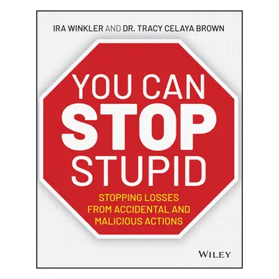 "You Can Stop Stupid: Stopping Losses from Accidental and Malicious Actions" - "" ("Winkler Ira"