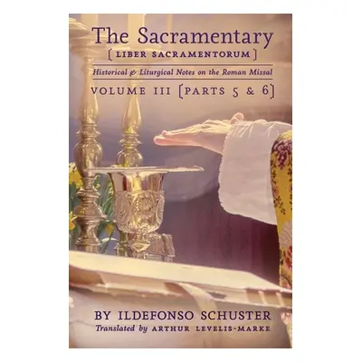 "The Sacramentary (Liber Sacramentorum): Vol. 3: Historical & Liturgical Notes on the Roman Miss